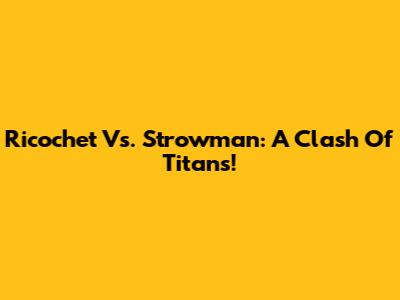 Ricochet Vs. Strowman: A Clash Of Titans!