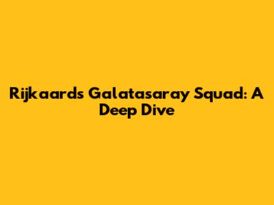 Rijkaard's Galatasaray Squad: A Deep Dive