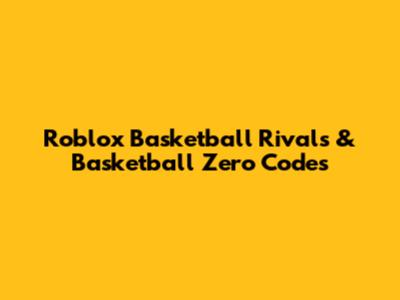 Roblox Basketball Rivals & Basketball Zero Codes