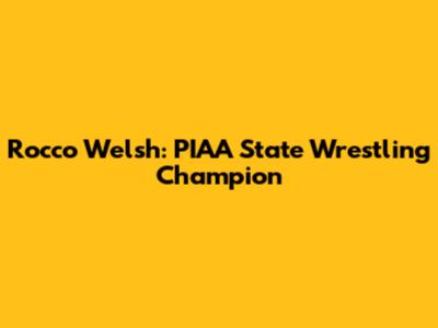 Rocco Welsh: PIAA State Wrestling Champion