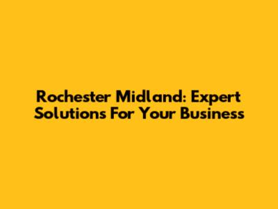 Rochester Midland: Expert Solutions For Your Business
