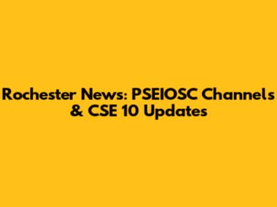 Rochester News: PSEIOSC Channels & CSE 10 Updates