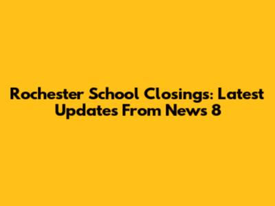 Rochester School Closings: Latest Updates From News 8