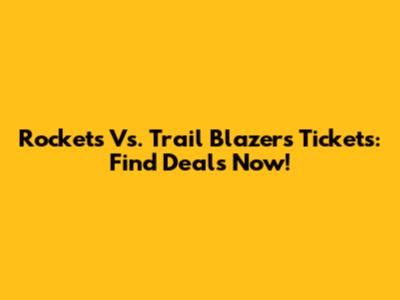 Rockets Vs. Trail Blazers Tickets: Find Deals Now!