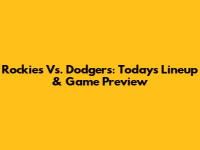 Rockies Vs. Dodgers: Today's Lineup & Game Preview