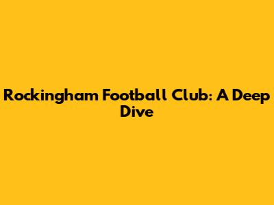 Rockingham Football Club: A Deep Dive
