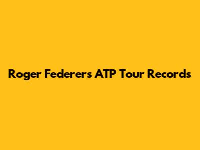 Roger Federer's ATP Tour Records