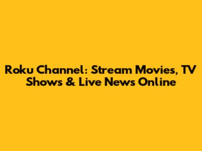 Roku Channel: Stream Movies, TV Shows & Live News Online