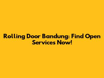 Rolling Door Bandung: Find Open Services Now!