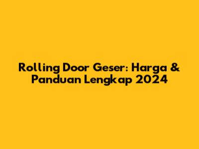 Rolling Door Geser: Harga & Panduan Lengkap 2024