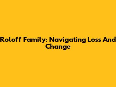 Roloff Family: Navigating Loss And Change