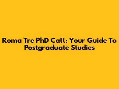 Roma Tre PhD Call: Your Guide To Postgraduate Studies