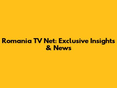 Romania TV Net: Exclusive Insights & News