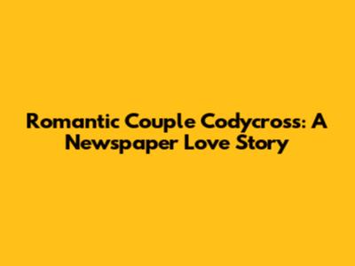 Romantic Couple Codycross: A Newspaper Love Story