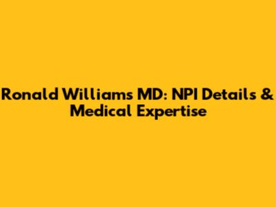 Ronald Williams MD: NPI Details & Medical Expertise