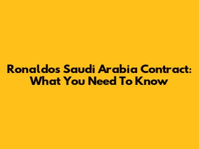 Ronaldo's Saudi Arabia Contract: What You Need To Know