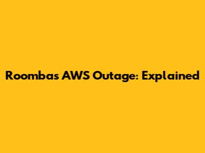 Roomba's AWS Outage: Explained