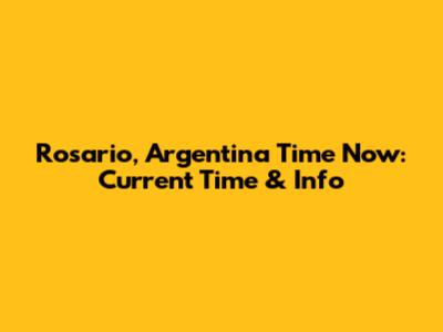 Rosario, Argentina Time Now: Current Time & Info
