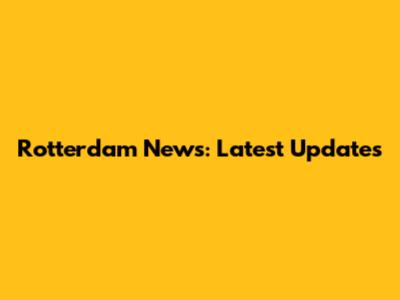 Rotterdam News: Latest Updates