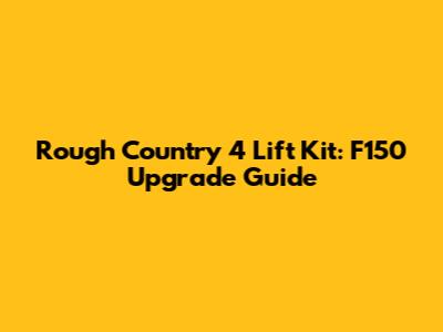 Rough Country 4" Lift Kit: F150 Upgrade Guide