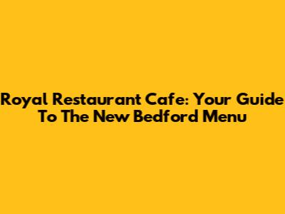 Royal Restaurant Cafe: Your Guide To The New Bedford Menu