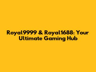 Royal9999 & Royal1688: Your Ultimate Gaming Hub
