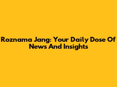 Roznama Jang: Your Daily Dose Of News And Insights