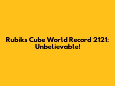 Rubik's Cube World Record 2121: Unbelievable!
