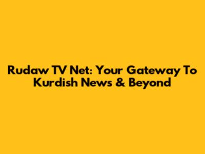 Rudaw TV Net: Your Gateway To Kurdish News & Beyond
