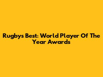 Rugby's Best: World Player Of The Year Awards