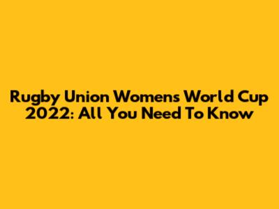 Rugby Union Women's World Cup 2022: All You Need To Know