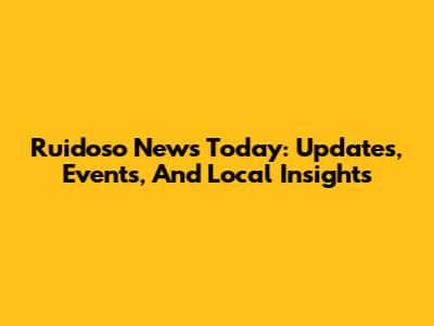 Ruidoso News Today: Updates, Events, And Local Insights