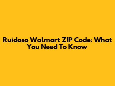 Ruidoso Walmart ZIP Code: What You Need To Know