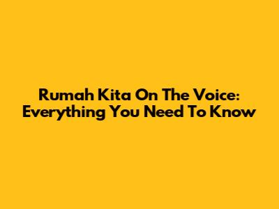 Rumah Kita On The Voice: Everything You Need To Know
