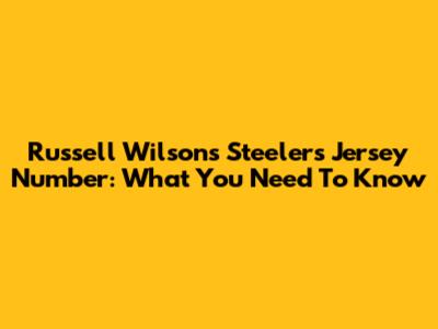 Russell Wilson's Steelers Jersey Number: What You Need To Know