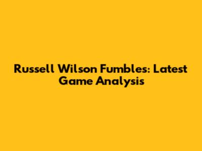 Russell Wilson Fumbles: Latest Game Analysis