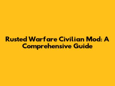 Rusted Warfare Civilian Mod: A Comprehensive Guide