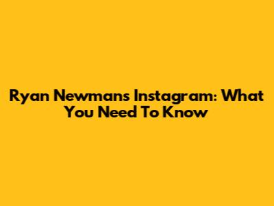Ryan Newman's Instagram: What You Need To Know