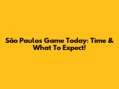 São Paulo's Game Today: Time & What To Expect!