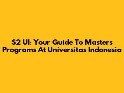 S2 UI: Your Guide To Master's Programs At Universitas Indonesia