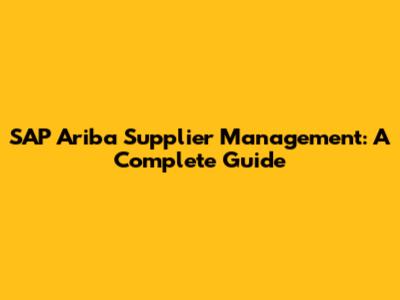 SAP Ariba Supplier Management: A Complete Guide