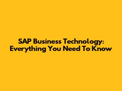 SAP Business Technology: Everything You Need To Know