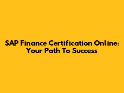 SAP Finance Certification Online: Your Path To Success