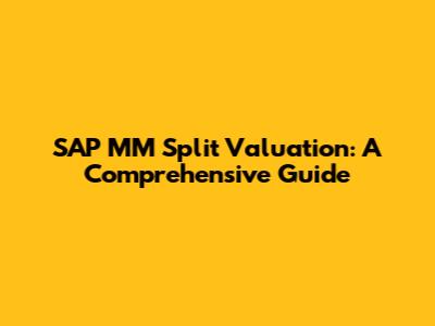 SAP MM Split Valuation: A Comprehensive Guide