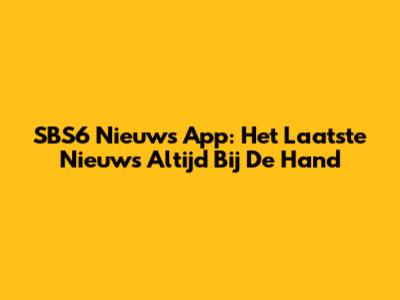 SBS6 Nieuws App: Het Laatste Nieuws Altijd Bij De Hand