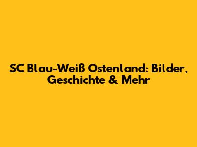 SC Blau-Weiß Ostenland: Bilder, Geschichte & Mehr