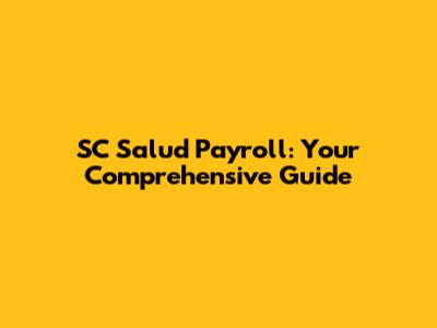 SC Salud Payroll: Your Comprehensive Guide
