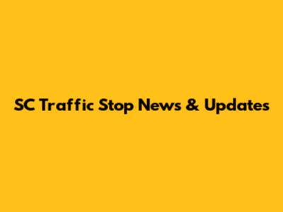 SC Traffic Stop News & Updates