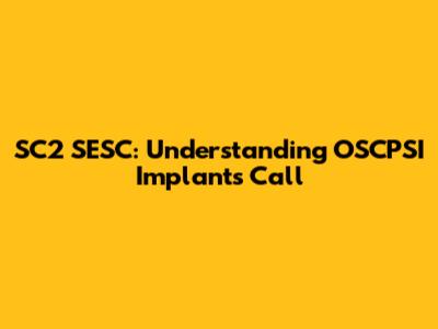 SC2 SESC: Understanding OSCPSI Implants Call