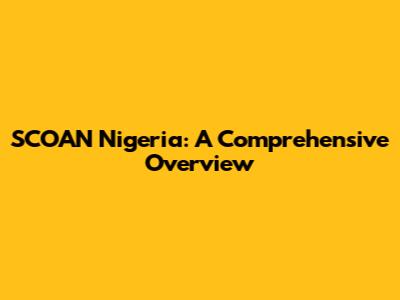 SCOAN Nigeria: A Comprehensive Overview